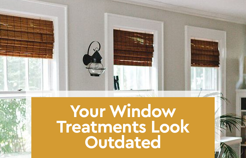Your Window Treatments Look Outdated