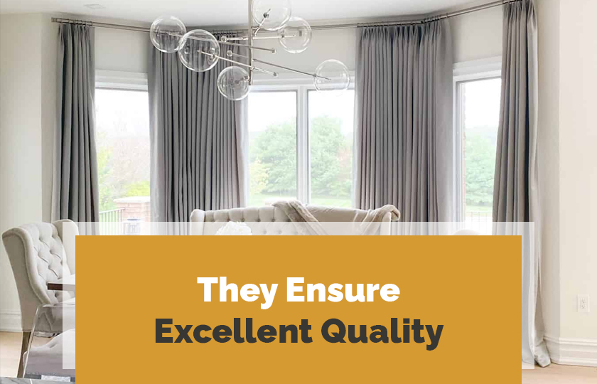 They Ensure Excellent Quality