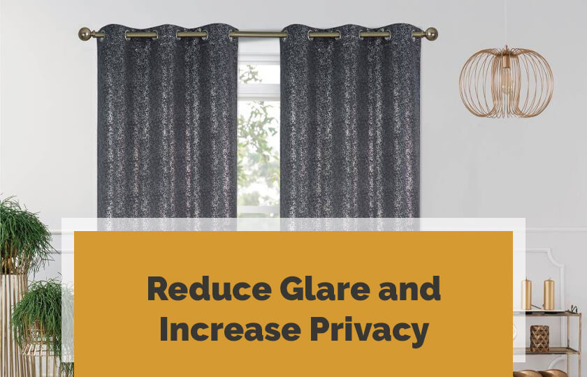 Reduce Glare and Increase Privacy